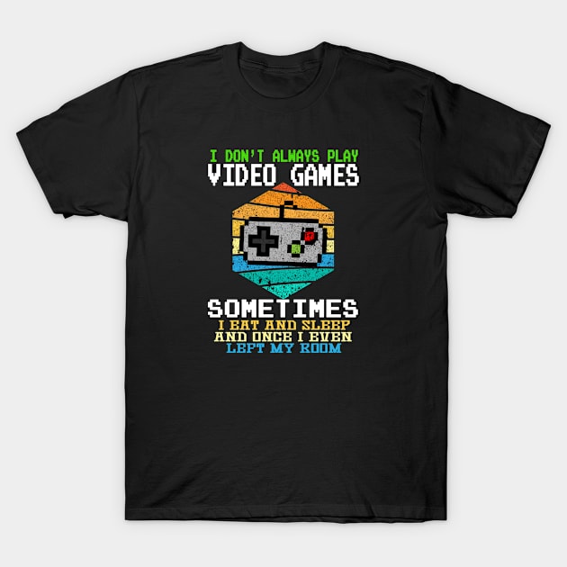 I Don't Always Play Video Games Funny Gamer Gift Boys Teens T-Shirt by Marcekdesign